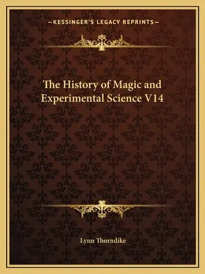 A mágia és a kísérleti tudomány története V14. kötet - The History of Magic and Experimental Science V14