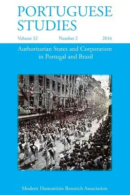 Portugál tanulmányok 32: 2 (2016): A tekintélyelvű államok és a korporatizmus Portugáliában és Brazíliában - Portuguese Studies 32: 2 (2016): Authoritarian States and Corporatism in Portugal and Brazil