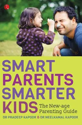 Okos szülők, okosabb gyerekek: A New Age szülői útmutatója - Smart Parents, Smarter Kids: The New-Age Parenting Guide