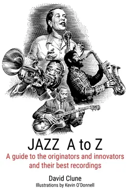 JAZZ A-tól Z-ig: Útmutató az alkotókhoz és újítókhoz és legjobb felvételeikhez - JAZZ A to Z: A guide to the originators and innovators and their best recordings