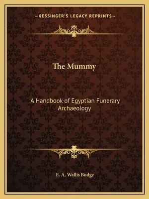 A múmia: Az egyiptomi temetkezési régészet kézikönyve - The Mummy: A Handbook of Egyptian Funerary Archaeology