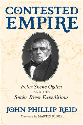 Vitatott birodalom: Peter Skene Ogden és a Snake River Expedíciók - Contested Empire: Peter Skene Ogden and the Snake River Expeditions