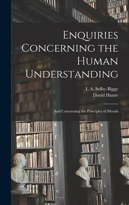 Enquiries Concerning the Human Understanding (Zkoumání o lidském chápání): A o zásadách mravů (And Concerning Principles of Morals) - Enquiries Concerning the Human Understanding: And Concerning the Principles of Morals