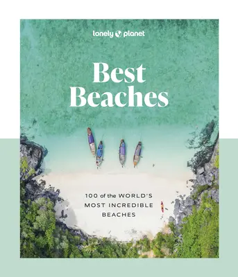 Lonely Planet Legjobb strandok: A világ 100 leghihetetlenebb strandja - Lonely Planet Best Beaches: 100 of the World's Most Incredible Beaches