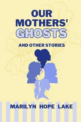 Anyáink szellemei: és más történetek - Our Mothers' Ghosts: and other stories