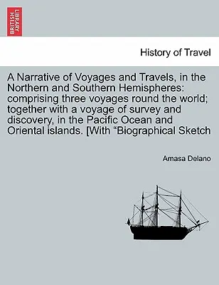 Utazások és utazások elbeszélése az északi és déli féltekén: három világkörüli utazást foglal magában; egy túlélő utazással együtt. - A Narrative of Voyages and Travels, in the Northern and Southern Hemispheres: comprising three voyages round the world; together with a voyage of surv