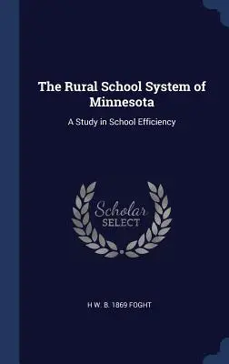 The Rural School System of Minnesota: Tanulmány az iskolai hatékonyságról - The Rural School System of Minnesota: A Study in School Efficiency