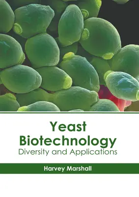 Élesztő biotechnológia: Diversity and Applications (Sokféleség és alkalmazások) - Yeast Biotechnology: Diversity and Applications