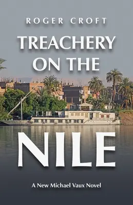 Árulás a Níluson: Egy új Michael Vaux-regény - Treachery on the Nile: A New Michael Vaux Novel