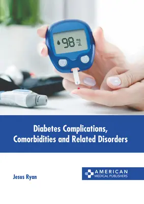 Cukorbetegség szövődményei, társbetegségek és kapcsolódó betegségek - Diabetes Complications, Comorbidities and Related Disorders