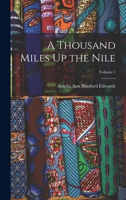 Ezer mérföld a Níluson; 1. kötet - A Thousand Miles Up the Nile; Volume 1