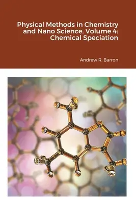 Fizikai módszerek a kémiában és a nanotudományban. 4. kötet: Kémiai specifikáció - Physical Methods in Chemistry and Nano Science. Volume 4: Chemical Speciation