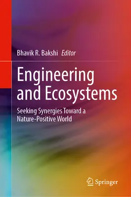 Mérnöki tevékenység és ökoszisztémák: A természetpozitív világ felé vezető szinergiák keresése - Engineering and Ecosystems: Seeking Synergies Toward a Nature-Positive World