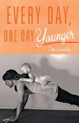 Minden nap, egy nappal fiatalabb - Every Day, One Day Younger