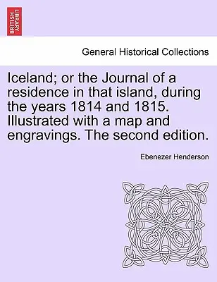 Izland; vagy egy 1814. és 1815. évi tartózkodás naplója e szigeten. Térképpel és metszetekkel illusztrálva. Második kiadás. - Iceland; or the Journal of a residence in that island, during the years 1814 and 1815. Illustrated with a map and engravings. The second edition.