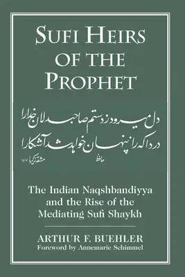 A próféta szúfi örökösei: Az indiai naqshbandiyya és a közvetítő szúfi shaykh felemelkedése - Sufi Heirs of the Prophet: The Indian Naqshbandiyya and the Rise of the Mediating Sufi Shaykh