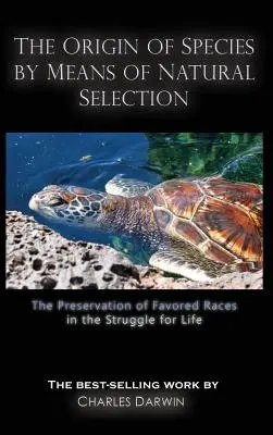 The Origin of Species by Means of Natural Selection: A kivételezett fajok megőrzése az életért folytatott küzdelemben - The Origin of Species by Means of Natural Selection: The Preservation of Favored Races in the Struggle for Life