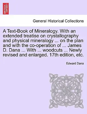 Az ásványtan tankönyve. A kristallográfia és a fizikai ásványtan bővített értekezésével ... tervei alapján és közreműködésével ... James - A Text-Book of Mineralogy. With an extended treatise on crystallography and physical mineralogy ... on the plan and with the co-operation of ... James