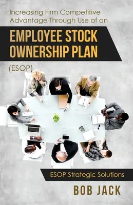 A cég versenyelőnyének növelése a munkavállalói részvénytulajdonosi terv (ESOP) alkalmazásával - Increasing Firm Competitive Advantage Through Use of an Employee Stock Ownership Plan (ESOP)