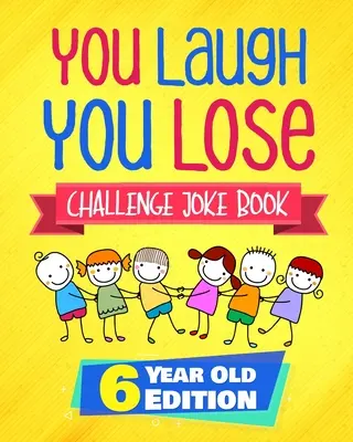 You Laugh You Lose Challenge vicckönyv: 6 éves kiadás: A LOL interaktív vicc- és rejtvénykönyv versenyjáték 6 éves fiúknak és lányoknak. - You Laugh You Lose Challenge Joke Book: 6 Year Old Edition: The LOL Interactive Joke and Riddle Book Contest Game for Boys and Girls Age 6