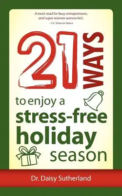 21 módja annak, hogy stresszmentesen élvezze az ünnepi időszakot - 21 Ways to Enjoy a Stress-Free Holiday Season