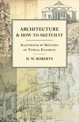 Építészet és annak vázlatkészítése - tipikus példák vázlatával illusztrálva - Architecture and How to Sketch it - Illustrated by Sketches of Typical Examples