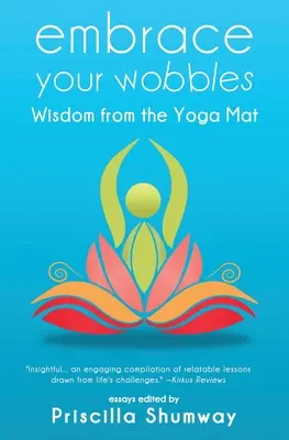 Fogadd el a billegésedet: Bölcsesség a jógamatracról - Embrace Your Wobbles: Wisdom from the Yoga Mat