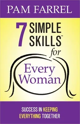 7 egyszerű készség minden nőnek: Siker mindent egyben tartani - 7 Simple Skills for Every Woman: Success in Keeping Everything Together