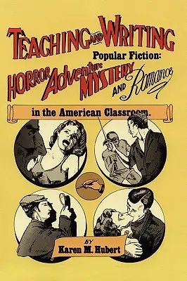 Népirodalmi művek tanítása és írása: Horror, kaland, rejtély és romantika az amerikai osztályteremben - Teaching and Writing Popular Fiction: Horror, Adventure, Mystery and Romance in the American Classroom