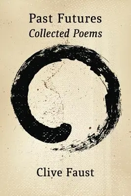 Múltbéli jövőképek. Összegyűjtött versek - Past Futures. Collected Poems