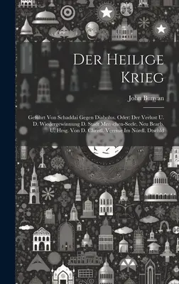 Der Heilige Krieg: Gefhrt Von Schaddai Gegen Diabolus. Oder: Der Verlust U. D. Wiedergewinnung D. Stadt Menschen-seele. Neu Bearb. U. Hr. - Der Heilige Krieg: Gefhrt Von Schaddai Gegen Diabolus. Oder: Der Verlust U. D. Wiedergewinnung D. Stadt Menschen-seele. Neu Bearb. U. Hr