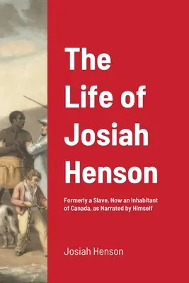 Josiah Henson élete: Korábban rabszolga, most Kanada lakója, saját maga által elbeszélve. - The Life of Josiah Henson: Formerly a Slave, Now an Inhabitant of Canada, as Narrated by Himself