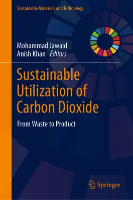 A szén-dioxid fenntartható hasznosítása: A hulladéktól a termékig - Sustainable Utilization of Carbon Dioxide: From Waste to Product