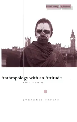 Antropológia szemléletesen: Kritikai esszék - Anthropology with an Attitude: Critical Essays