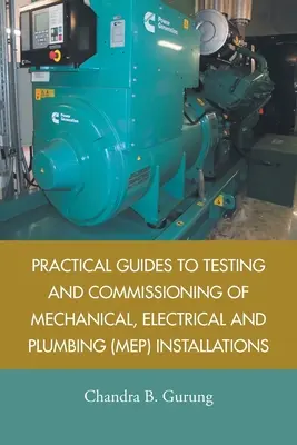 Gyakorlati útmutató a mechanikai, elektromos és vízvezeték-szerelési (Mep) berendezések teszteléséhez és üzembe helyezéséhez - Practical Guides to Testing and Commissioning of Mechanical, Electrical and Plumbing (Mep) Installations