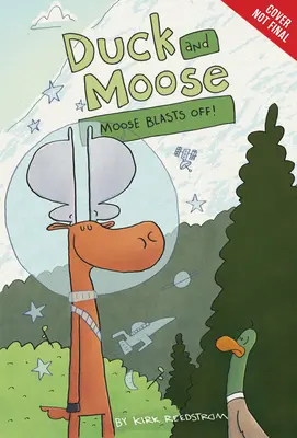 Duck and Moose: Moose Blasts Off!