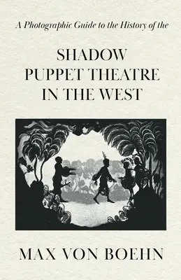 Fényképes kalauz a nyugati árnyékbábszínház történetéhez - A Photographic Guide to the History of the Shadow Puppet Theatre in the West