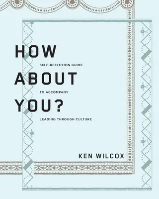 Mi a helyzet veled? Önreflexiós útmutató a kultúrán keresztüli vezetéshez - How About You?: A Self-Reflexion Guide to Accompany Leading Through Culture