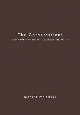 A beszélgetések: Interjúk tizenhat kortárs művésszel - The Conversations: Interviews with Sixteen Contemporary Artists