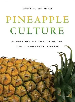 Ananászkultúra: A trópusi és mérsékelt övi övezetek története 10. kötet - Pineapple Culture: A History of the Tropical and Temperate Zones Volume 10