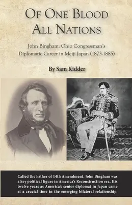 Egy vérből minden nemzet: John Bingham: Bingham: Az ohiói képviselő diplomáciai karrierje a Meidzsi Japánban (1873-1885) - Of One Blood All Nations: John Bingham: Ohio Congressman's Diplomatic Career in Meiji Japan (1873-1885)