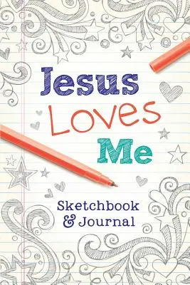 Jézus szeret engem: Vázlatfüzet és napló - Jesus Loves Me: Sketchbook & Journal