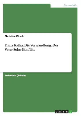 Franz Kafka: Kafka: Die Verwandlung. Der Vater-Sohn-Konflikt - Franz Kafka: Die Verwandlung. Der Vater-Sohn-Konflikt