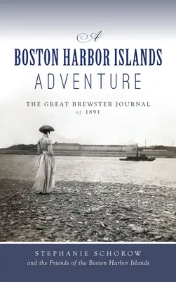 Boston Harbor Islands Adventure: A nagy Brewster napló 1891-ből - Boston Harbor Islands Adventure: The Great Brewster Journal of 1891