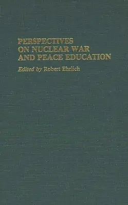 A nukleáris háború és a békére nevelés perspektívái - Perspectives on Nuclear War and Peace Education