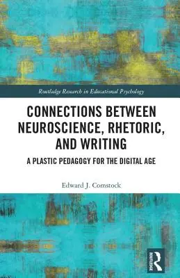 Kapcsolatok az idegtudomány, a retorika és az írás között: Plasztikus pedagógia a digitális korban - Connections Between Neuroscience, Rhetoric, and Writing: A Plastic Pedagogy for the Digital Age