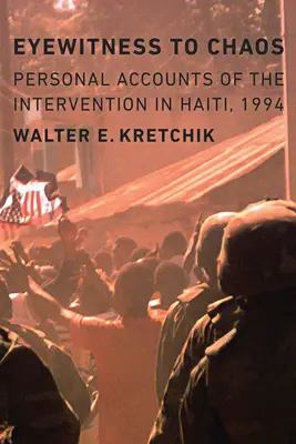 A káosz szemtanúja: Személyes beszámolók az 1994-es haiti beavatkozásról - Eyewitness to Chaos: Personal Accounts of the Intervention in Haiti, 1994