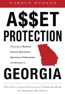 Vagyonvédelem: Planning for Business Owners, Real Estate Operators, Professionals, and Investors in Georgia (Tervezés üzleti tulajdonosok, ingatlanüzemeltetők, szakemberek és befektetők számára Grúziában) - Asset Protection: Planning for Business Owners, Real Estate Operators, Professionals, and Investors in Georgia