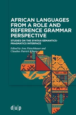 Afrikai nyelvek szerep- és referencianyelvi szempontból: Tanulmányok a szintaxis-szemantika-pragmatika határterületéről - African Languages from a Role and Reference Grammar Perspective: Studies on the Syntax-Semantics-Pragmatics Interface