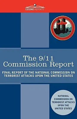 A 9/11 Bizottság jelentése: Az Egyesült Államokat ért terrortámadásokkal foglalkozó nemzeti bizottság zárójelentése - The 9/11 Commission Report: Final Report of the National Commission on Terrorist Attacks Upon the United States